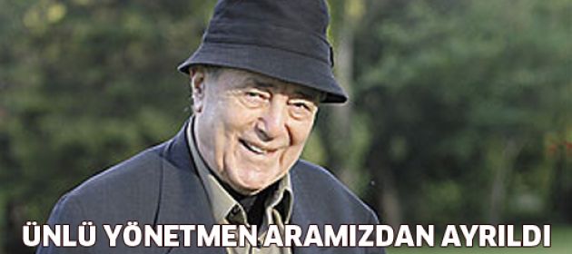 Ünlü yönetmen aramızdan ayrıldı