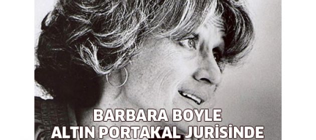 Barbara Boyle Altın Portakal jürisinde
