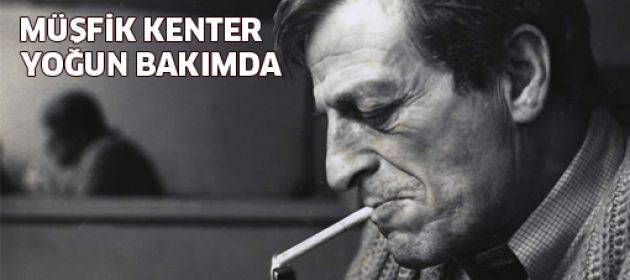 Müşfik Kenter'in yoğun bakımda