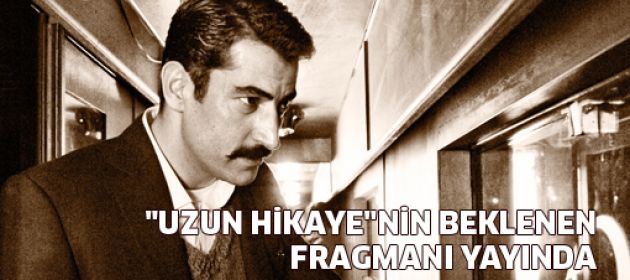 İmirzalıoğlu'nun son filmi "Uzun Hikaye"nin fragmanı yayında