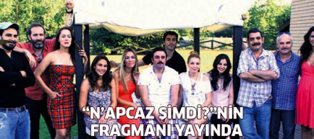 Gülme garantili "N’apcaz Şimdi?" Filminin ilk fragmanı yayında