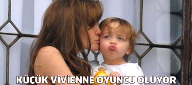 Angelina'nın küçük Vivienne'ni oyuncu oluyor