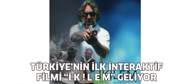 Türkiye'nin ilk interaktif filmi "İ K ! L E M" 25 Ağustos'ta vizyonda