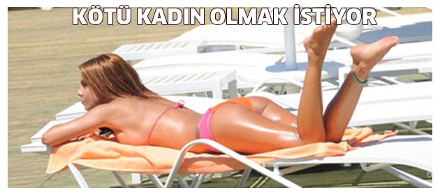Kötü kadın olmak istiyor