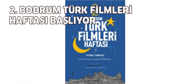 2. Bodrum Türk Filmleri Haftası 27 eylül'de başlıyor