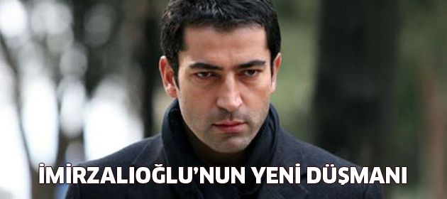 İmirzalıoğlu'nun yeni düşmanı!