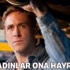 Ryan Gosling : “Kadınlar bana hayran”