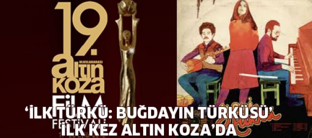 "İlk Türkü: Buğdayın Türküsü" Altın Koza'da