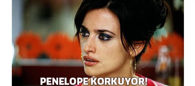 Penelope korkuyor!