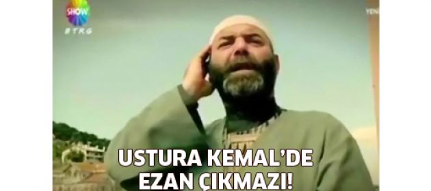 Ustura Kemal'de ezan çıkmazı!