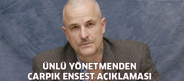 Ünlü yönetmenden çarpık ensest açıklaması