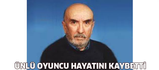 Ünlü oyuncu yaşamını yitirdi