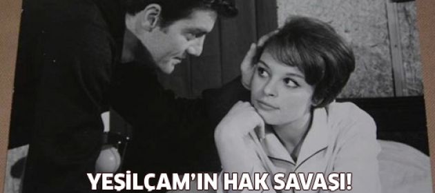 Yeşilçam'ın hak savaşı!