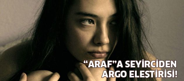 "Araf"a seyirciden "fazla argo" tepkisi