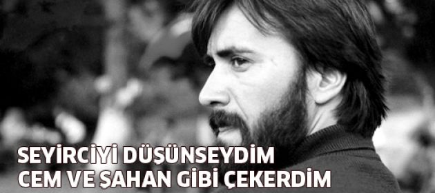Zeki Demirkubuz: Seyirciyi düşünseydim, filmi Cem ve Şahan gibi çekerdim