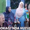 "Huzur Sokağı"nda huzursuzluk!