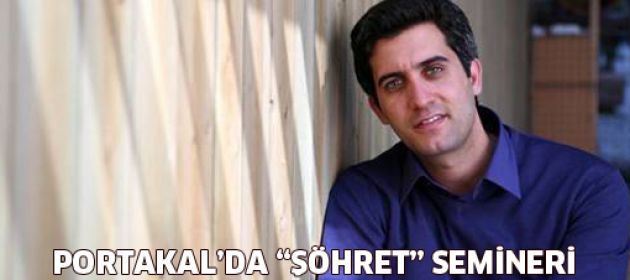 Portakal'da "Şöhret" semineri