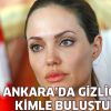 Angelina Jolie Ankara'da gizlice kimle buluştu?