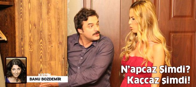 N’apcaz Şimdi? Kaçcaz şimdi!
