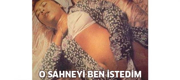 Mastürbasyon sahnesini ben istedim