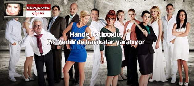 Hande Katipoğlu, Pis Yedili’de harikalar yaratıyor