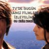 Tv'de bugün hangi filmleri izleyelim?
