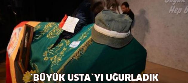 Büyük Usta son yolculuğuna uğurlandı