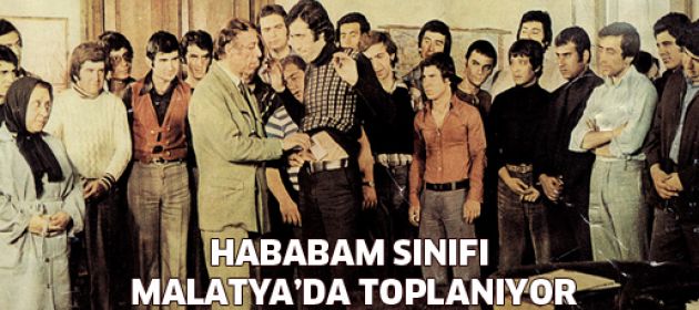 Hababam Sınıfı Malatya'da toplanıyor