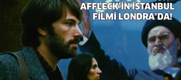Affleck'in "Argo"su Londra'da!