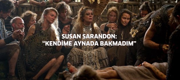 Susan Sarandon: "Kendime aynada bakamadım"