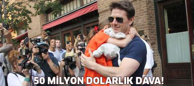 Tom Cruise'dan 50 milyon dolarlık dava