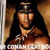 Barbar Conan geri dönüyor!