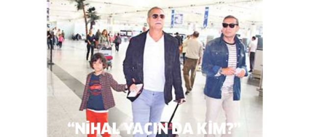 Mehmet Ali Erbil: Nihal Yalçın da kim?