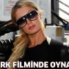 Paris Hilton Türk Filminde!