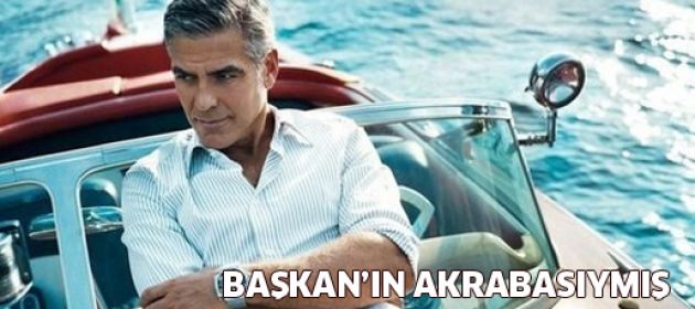 Clooney, Başkan'ın akrabasıymış