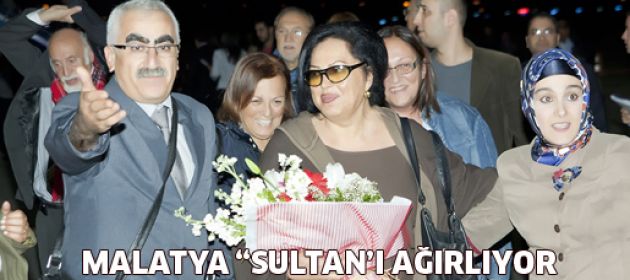 Malatya "Sultan"ı ağırlıyor!