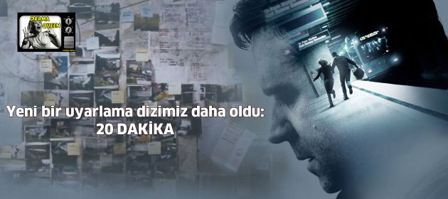 Yeni bir uyarlama dizimiz daha oldu: 20 Dakika