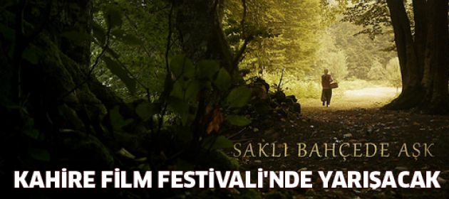 Saklı Bahçede Aşk, Kahire Film Festivali'nde yarışıyor