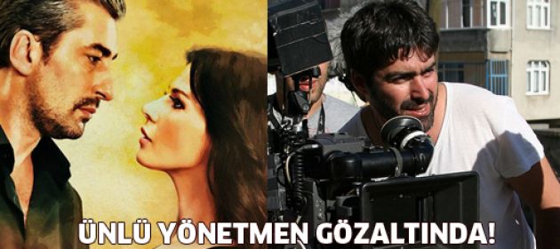 Ünlü yönetmen gözaltında!