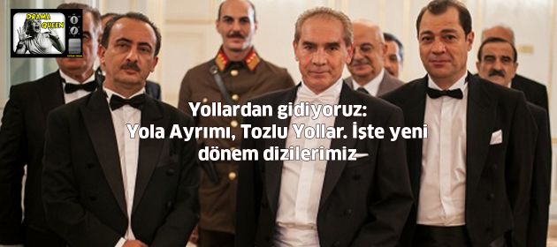 Yollardan gidiyoruz: Yola Ayrımı, Tozlu Yollar. İşte yeni dönem dizilerimiz