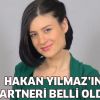 Hakan Yılmaz'ın partneri belli oldu