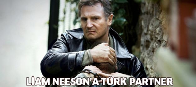 Liam Neeson'a Türk partner!