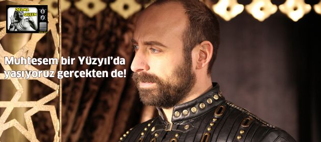 Muhteşem bir Yüzyıl’da yaşıyoruz gerçekten de!