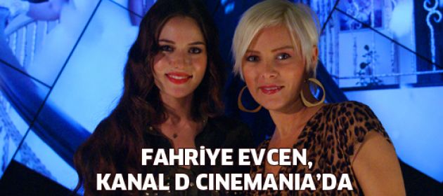 Fahriye Evcen, Kanal D Cinemania’da!