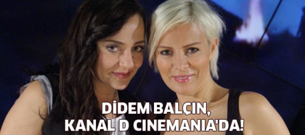 Didem Balçın, Kanal D Cinemania’da!