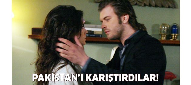 Behlül ve Bihter Pakistan’ı karıştırdı!