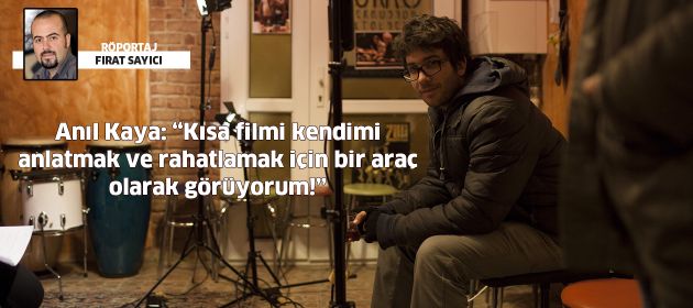 “Kısa filmi kendimi anlatmak ve rahatlamak için bir araç olarak görüyorum!”