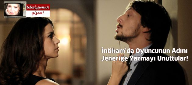 İntikam’da Oyuncunun Adını Jeneriğe Yazmayı Unuttular!