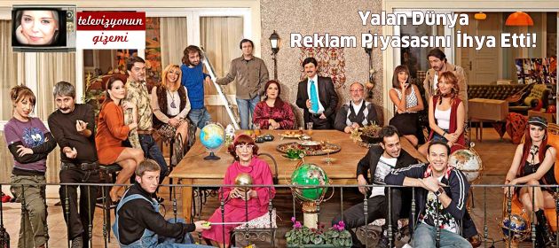 Yalan Dünya Reklam Piyasasını İhya Etti!
