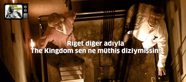 Riget diğer adıyla The Kingdom sen ne müthiş diziymişsin!